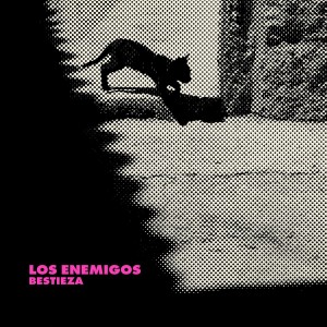 LOS ENEMIGOS - Bestieza